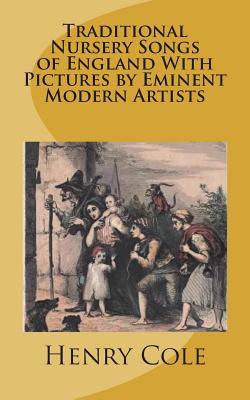 Traditional Nursery Songs of England With Pictures by Eminent Modern Artists